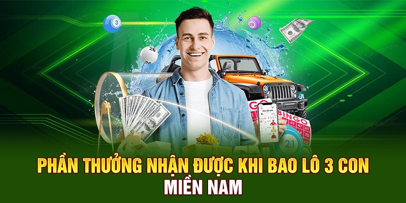 Phần thưởng nhận được khi bao lô 3 con miền Nam